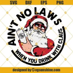 Ain’t No Laws When You Drink With Claus SVG, Santa Claus With White Claw Hard Seltzer SVG, Santa Claw Christmas SVG PNG DXF EPS