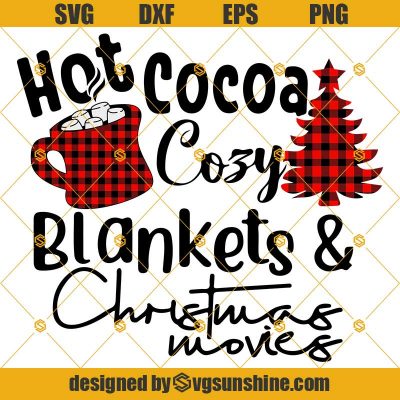 Hot Cocoa Cozy Blankets And Christmas Movies Svg Png Eps Dxf, Hot Cocoa ...