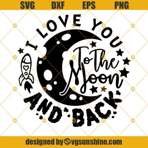 I Love You To The Moon And Back SVG PNG DXF EPS Cut Files Clipart Cricut