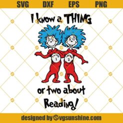 Thing 1 Thing 2 I Know A Thing Or Two About Reading SVG, Dr Seuss SVG, Thing One Thing Two SVG
