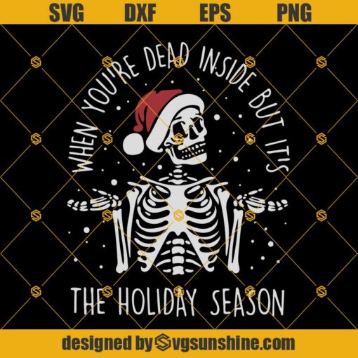 When You’re Dead Inside But It’s The Holiday Season SVG, Skull With Santa Hat SVG, Skull Christmas SVG