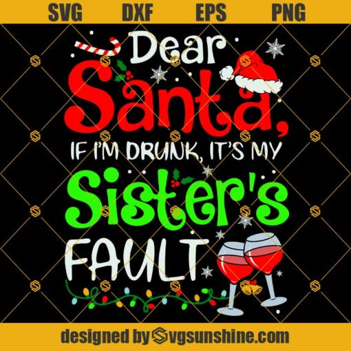 Dear Santa If I’m Drunk It’s My Sister’s Fault SVG, Christmas Wine Lover SVG, Sister Christmas SVG, Wine Christmas SVG