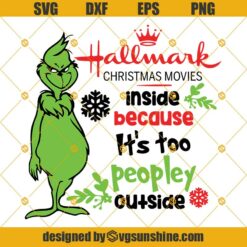 Grinch Hallmark Christmas Movie SVG, Inside Because It’s Too Peopley Outside SVG, Merry Christmas SVG