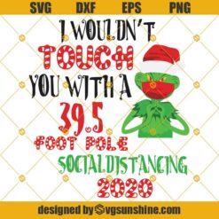 I Wouldn’t Touch You With A 39.5 Foot Pole Social Distancing 2020 SVG, Grinch Face Mask SVG, Quarantine Christmas SVG