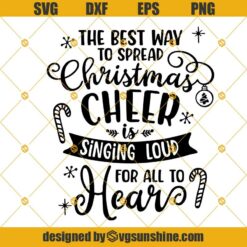 The Best Way to Spread Christmas Cheer is Singing Loud For All to Hear SVG, Merry Christmas SVG