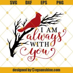 Cardinal SVG, I Am Always With You SVG, Memorial SVG, Remembrance SVG, Cardinal On Branch SVG