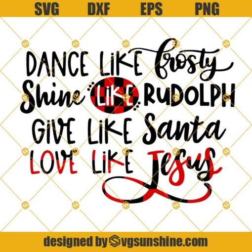 Dance Like Frosty Shine like Rudolph Give like Santa Love Like Jesus Svg, Buffalo Plaid Svg