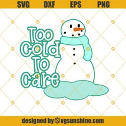 Too Cold To Care Snowman Christmas SVG PNG DXF EPS Cut Files Clipart Cricut