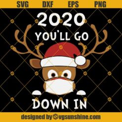 2020 You’ll Go Down In Svg, Funny Christmas Quarantine Svg, Reindeer Wearing Face Mask Svg, Reindeer Christmas 2020 Svg, Christmas Face Mask Svg