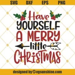 Have Yourself A Merry Little Christmas SVG, Christmas SVG, Little Christmas SVG