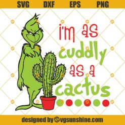 I’m As Cuddly As A Cactus Svg, I’m As Cuddly As A Cactus Grinch Svg Christmas Svg, Grinch SVG, Christmas SVG, Cactus Christmas Svg
