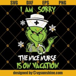 I’m Sorry Nice Nurse Is On Vacation Grinch SVG, Grinch Face SVG, The Grinch Christmas SVG, Nurse Christmas Svg