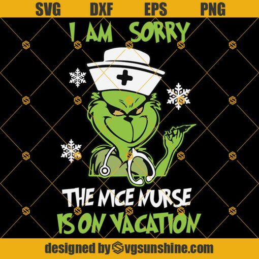 I’m Sorry Nice Nurse Is On Vacation Grinch SVG, Grinch Face SVG, The Grinch Christmas SVG, Nurse Christmas Svg