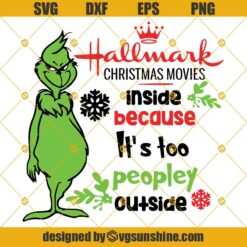 Hallmark Grinch SVG, Christmas svg, Hallmark Svg, Hallmark Christmas Movies Inside Because It’s Too Peopley Outside Grinch Svg , Grinch Face SVG, The Grinch Christmas SVG