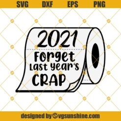 2021 Toilet Paper SVG, Forget Last Year’s Crap SVG, 2021 SVG PNG DXF EPS Cut Files Clipart Cricut