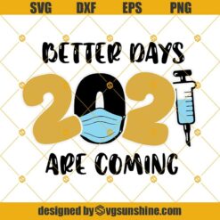Better Days 2021 Are Coming SVG, 2021 SVG PNG DXF EPS Cut Files Clipart Cricut