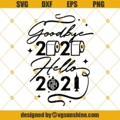Goodbye 2020 Hello 2021 SVG, Happy New Year SVG PNG DXF EPS Cut Files Clipart Cricut