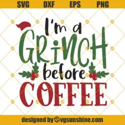 I’m A Grinch Before Coffee SVG, Grinch Coffee SVG, Grinch Christmas SVG
