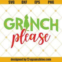 Grinch Please SVG, The Grinch SVG, Grinch SVG, Christmas SVG