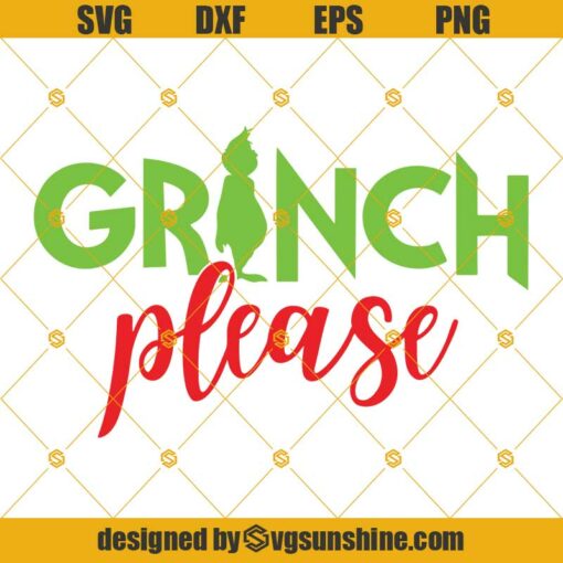 Grinch Please SVG, The Grinch SVG, Grinch SVG, Christmas SVG