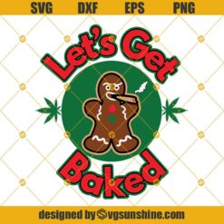 Let’s Get Baked SVG, Gingerbread Man Smoking Cannabis SVG, Marijuana SVG, Funny Gingerbread Man Christmas SVG