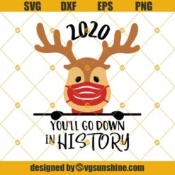 2020 You’ll Go Down In History Svg, Rudolf Svg, Reindeer Wearing Face Mask Svg, Rudolph Svg, Deer Svg, Reindeer 2020 Svg