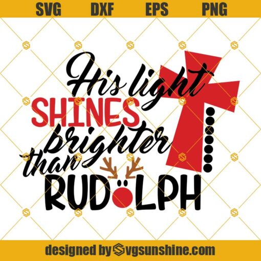 His Light Shines Brighter than Rudolph SVG, Religious SVG, Christmas SVG, Rudolph SVG, Cross SVG