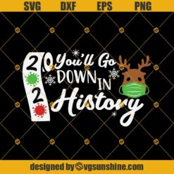 2020 You’ll Go Down In History SVG, Rudolph Christmas Face Mask SVG, 2020 Face Mask SVG PNG DXF EPS Cut Files Clipart Cricut