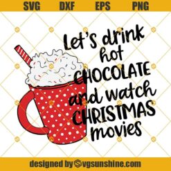 Let's Drink Hot Chocolate And Watch Christmas Movies SVG, Hot Chocolate SVG, Merry Christmas SVG
