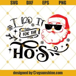 I Do It For The Hos Santa Claus SVG, Merry Christmas SVG, Santa Claus SVG