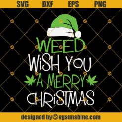 Weed Wish You A Merry Christmas SVG, Funny Cannabis Christmas SVG, Weed Leaf SVG, Santa Hat SVG, Merry Christmas SVG