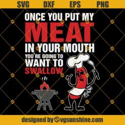 Once You Put My Meat In Your Mouth You Are Going To Want To Swallow SVG, BBQ SVG, Barbecue SVG, Grilling SVG
