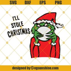Grinch I Will Stole Christmas Svg, Christmas Svg, Xmas Svg, Grinch Svg, Grinch With Santa Hat Svg, Funny Christmas Svg