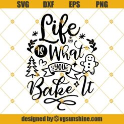 Life Is What You Bake It Christmas SVG PNG DXF EPS Cut Files Clipart Cricut