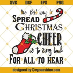 The Best Way To Spread Christmas Cheer Is To Sing Loud For All To Hear SVG PNG DXF EPS Cut Files Clipart Cricut