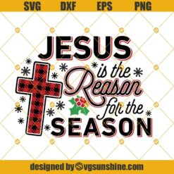 Jesus is the Reason for the Season SVG, Jesus SVG, Religious Christmas SVG, Merry Christmas Buffalo Plaid Cross SVG PNG DXF EPS
