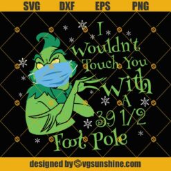 Grinch Face Mask SVG, I Wouldn’t Touch You With A 39.5 Foot Pole SVG, Grinch 2020 SVG, The Grinch SVG