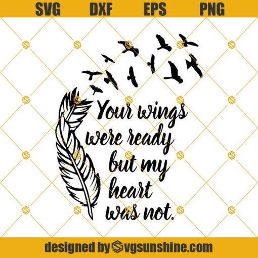 Your Wings Were Ready But My Heart Was Not SVG, Feather With Birds SVG ...