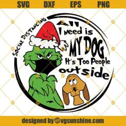 Social Distancing Grinch Face Mask SVG, All I Need Is My Dog It's Too People Outside SVG, Grinch and Max Dog SVG, Quarantine Christmas SVG