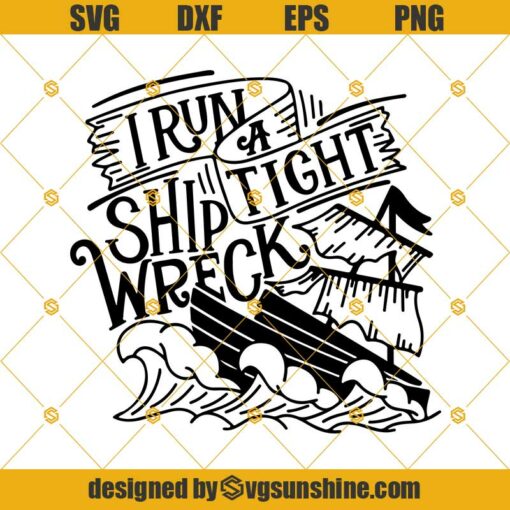 I Run a Tight Shipwreck SVG PNG DXF EPS Cut Files Clipart Cricut ,Funny Saying SVG , Funny Mom Life SVG