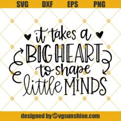 It Takes a Big Heart to Shape Little Minds SVG, Teacher SVG, School SVG, Teacher Gift SVG Digital Download for Cricut and Silhouette