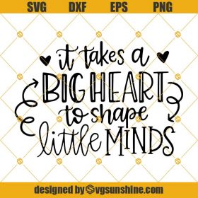 It Takes a Big Heart to Shape Little Minds SVG, Teacher SVG, School SVG ...