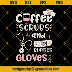 Nurse Life Svg, Coffee Scrubs And Rubber Gloves Svg, Nurse Svg, Nurse life Svg, Nurse shirt Svg, Nurse quote Svg