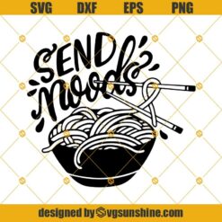 Send Noods Svg, Funny Saying Svg, Chinese Food Ramen Svg, Noodle Svg