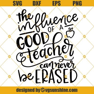 The influence of a good teacher can never be erased Svg, School Svg ...