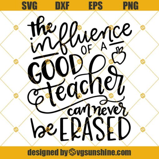 The influence of a good teacher can never be erased Svg, School Svg, Teacher Svg Digital Download for Cricut and Silhouette