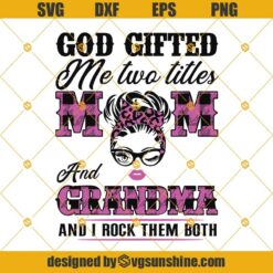 God gifted me two titles Mom and Grandma and I rock them both SVG, Mom and Grandma SVG, Mom SVG, Mother’s day SVG, Grandma SVG Digital Download for Cricut and Silhouette
