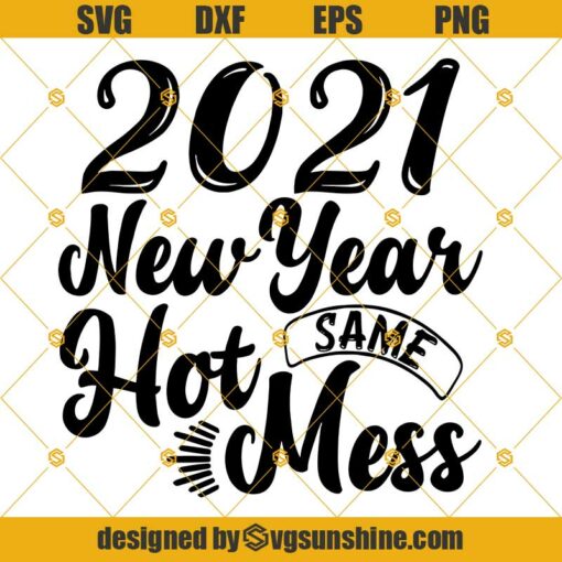 2021 New Year Same Hot Mess SVG, New Years SVG, Happy New Year 2021 SVG PNG DXF EPS Digital Download for Cricut and Silhouette