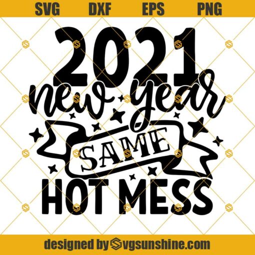 2021 New Year Same Hot Mess SVG, New Years SVG PNG DXF EPS Digital Download for Cricut and Silhouette