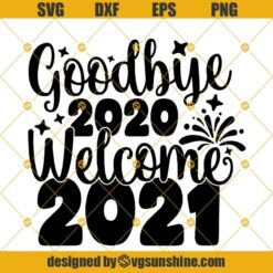 Goodbye 2020 Welcome 2021 Svg Cut File, Happy New Year Svg, Hello 2021 Svg, New Year Decoration, New Years Svg, Silhouette Cricut Printable